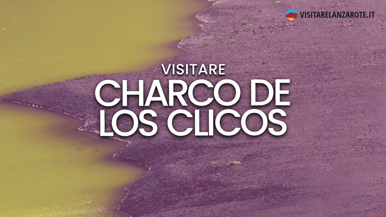 Il Lago Verde di Lanzarote, el Golfo del Charco de los Clicos | Visitare Lanzarote