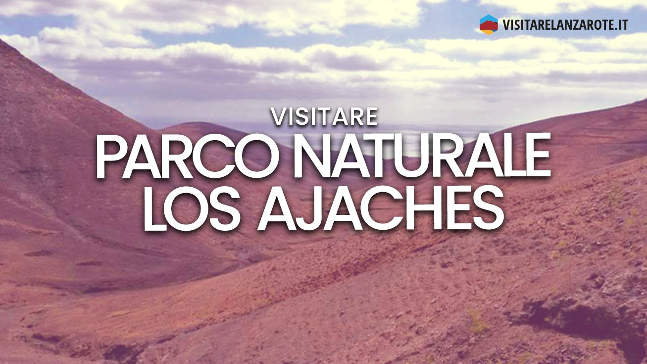 Parco Naturale Los Ajaches, il paradiso di Lanzarote | Visitare Lanzarote