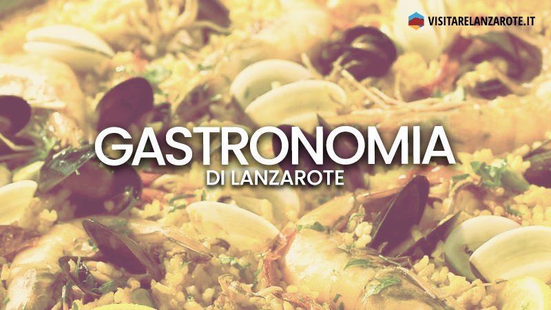 Cucina tradizionale e gastronomia di Lanzarote | Visitare Lanzarote