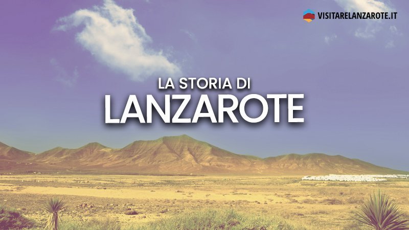 Lanzarote, storia di un'isola straordinaria | Visitare Lanzarote