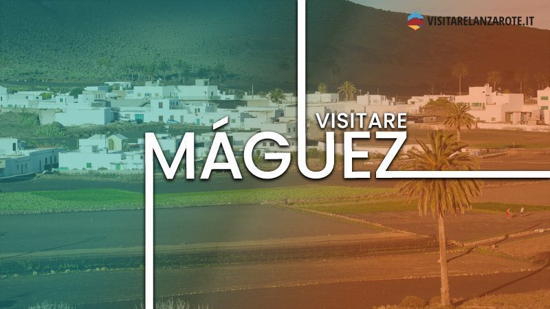 Máguez, il tipico villaggio rurale di Lanzarote | Visitare Lanzarote