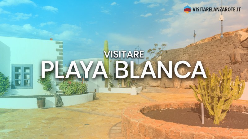 Playa Blanca, la giovane roccaforte turistica | Visitare Lanzarote