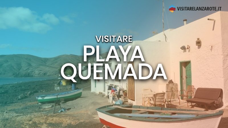 Playa Quemada, un villaggio che ti riporta nel passato | Visitare Lanzarote