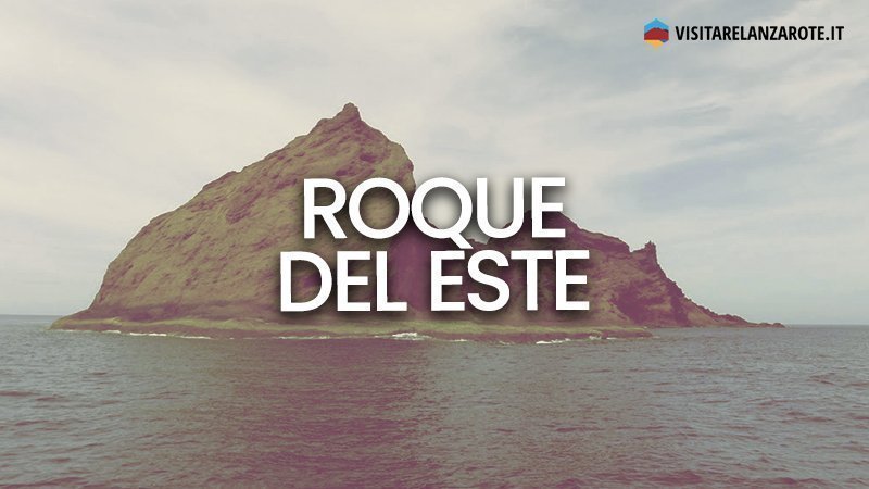 Roque del Este, un piccolo isolotto sperduto nell'Atlantico | Visitare Lanzarote
