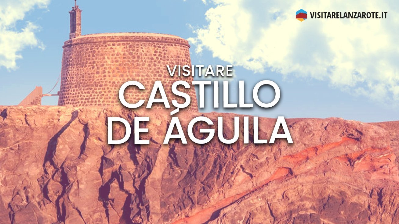 Castillo de Águila (Las Coloradas), una fortezza indistruttibile | Visitare Lanzarote