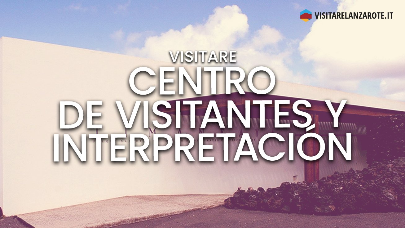 Centro de Visitantes e Interpretación | Visitare Lanzarote