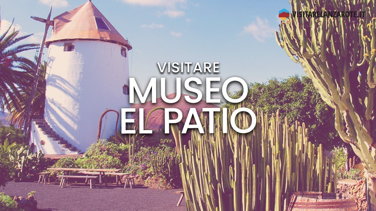 Museo Agricolo El Patio | Visitare Lanzarote