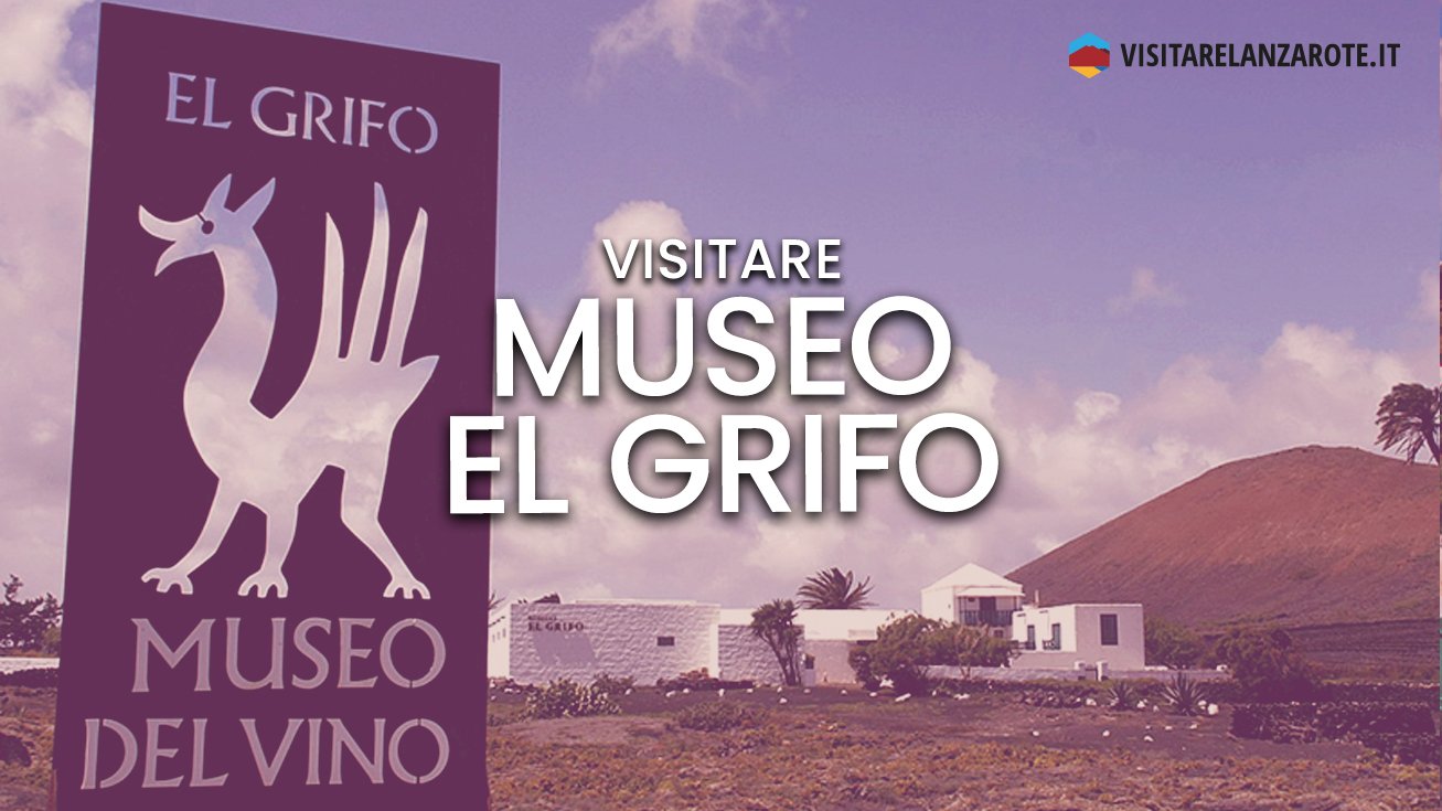 Museo del Vino El Grifo, la cantina del Moscato | Visitare Lanzarote