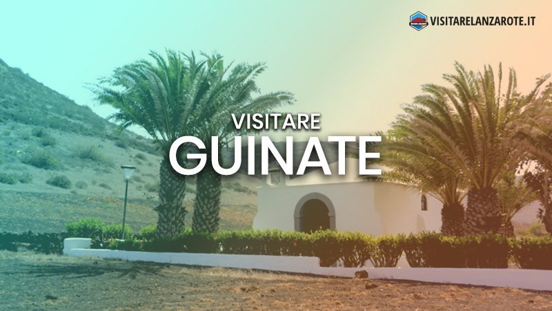 Guinate, un villaggio alle pendici del Risco de Famara | Visitare Lanzarote