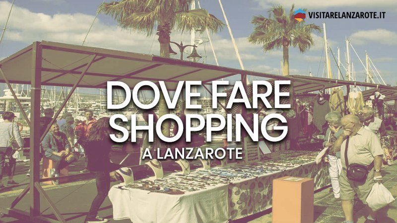 Dove fare shopping a Lanzarote | Visitare Lanzarote