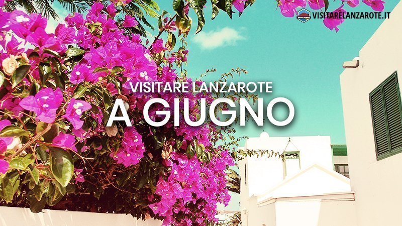 Lanzarote a Giugno: clima, hotel, spiagge, cosa fare | Visitare Lanzarote