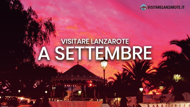 Lanzarote a Settembre: clima, hotel, spiagge, cosa fare | Visitare Lanzarote