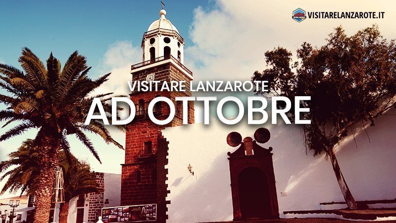 Lanzarote ad Ottobre: clima, hotel, spiagge, cosa fare | Visitare Lanzarote
