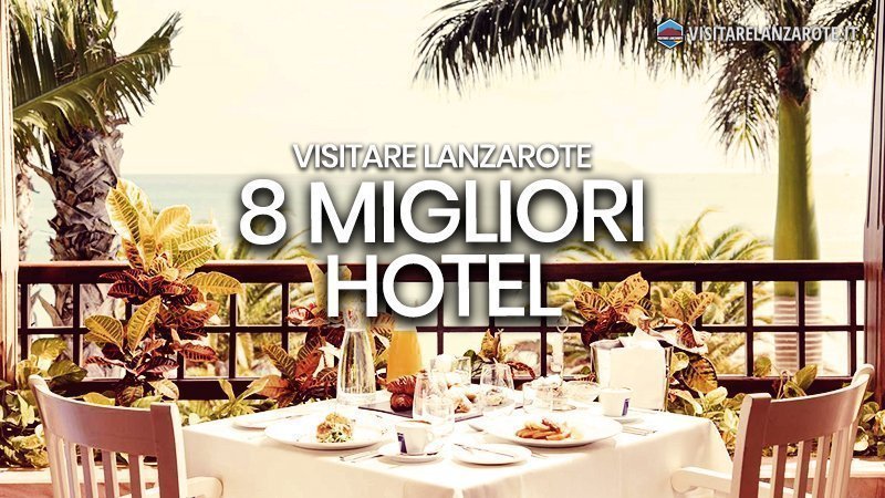 8 migliori Hotel a Lanzarote: la nostra selezione | Visitare Lanzarote