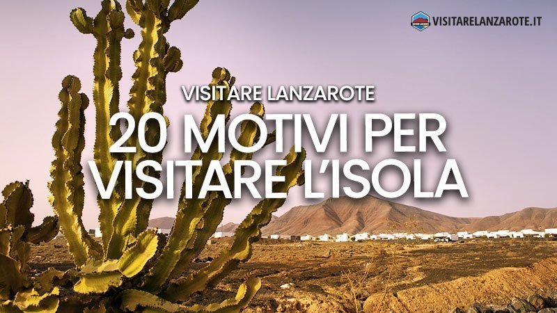 20 motivi per visitare Lanzarote quest'estate | Visitare Lanzarote
