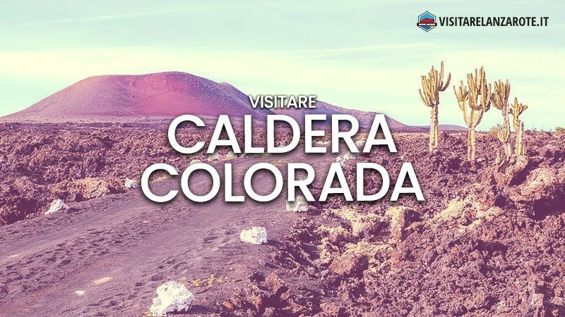 Caldera Colorada, il vulcano cangiante | Visitare Lanzarote