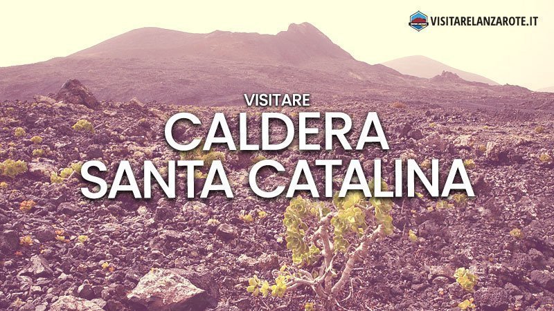 Caldera Santa Catalina, sulle ceneri di un antico villaggio | Visitare Lanzarote
