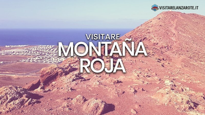 Montaña Roja, il vulcano di Playa Blanca | Visitare Lanzarote