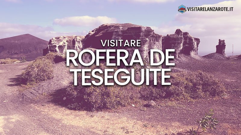 Rofera de Teseguite, antiche formazioni di roccia | Visitare Lanzarote